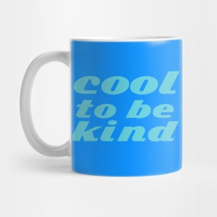 cool to be kind Mug